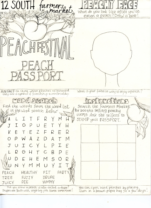 12th South Farmers Market holds it's first Peach Festival this year. Woo! Here is a Peach Passport I did- purpose being to get kids more involved with the festivities. They can stamp their passport with peaches as they encounter vendors selling something peachy. Pen & Paper, June 2015